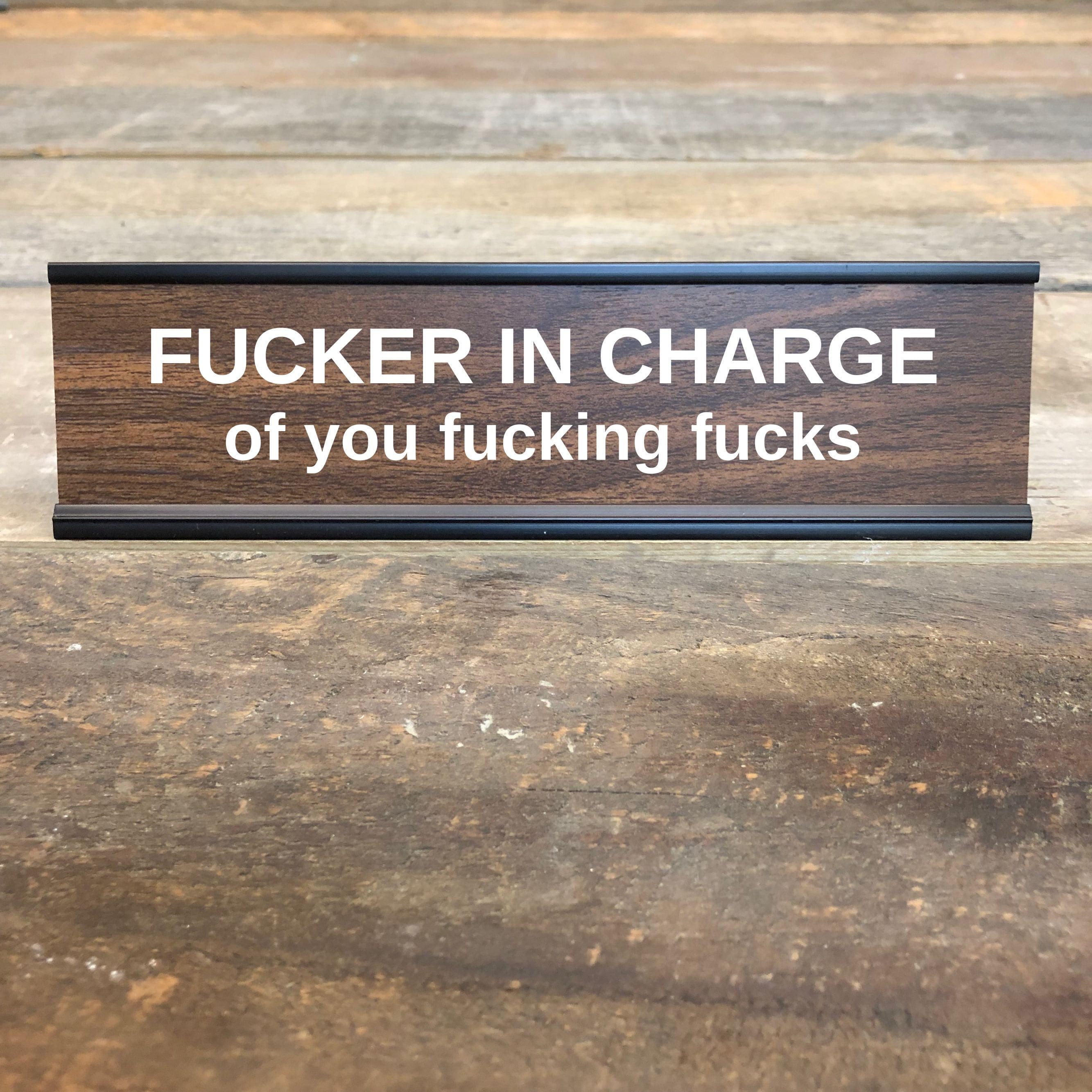 Engraved F**ker In Charge of You Office Desk Sign \ Nameplate Funny Boss Custom 