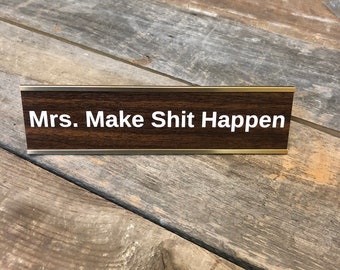 Mrs. Make Shit Happen | Custom Engraved Desk Sign | Name Plate Funny Boss Gag Gift | Office Gift | Gag Gift | Your Saying Here