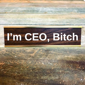 I&#39;M CEO BITCH Custom Engraved Desk Sign | Name Plate Funny Boss Gag Gift | Office Gift | Gag Gift | Your Saying Here