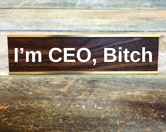 I'M CEO BITCH Custom Engraved Desk Sign | Name Plate Funny Boss Gag Gift | Office Gift | Gag Gift | Your Saying Here