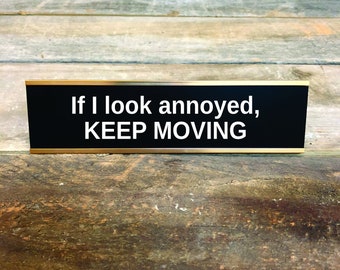 ANNOYED KEEP MOVING Custom Engraved Desk Sign | Funny Boss Gag Gift Friend | Office Gift | Gag Gift | Your Saying Here | Office Decor