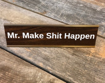 Mr. Make Shit Happen | Custom Engraved Desk Sign | Name Plate Funny Boss Gag Gift | Office Gift | Gag Gift | Your Saying Here