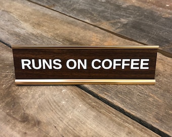 RUNS ON COFFEE Custom Engraved Desk Sign | Name Plate Funny Boss Gag Gift | Office Gift | Gag Gift | Your Saying Here