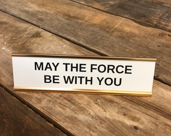 Engraved "May the force be with you" Desk Sign | Name Plate Funny Boss Gag Gift | Star Wars