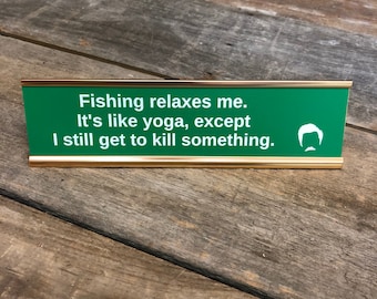 Ron Swanson "Fishing relaxes me.  It's like yoga, except I still get to kill something." Desk Sign | Name Plate Funny Boss Gag Gift