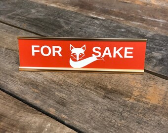 Engraved "FOR FOX SAKE" Desk Sign | Name Plate Funny Boss Gag Gift