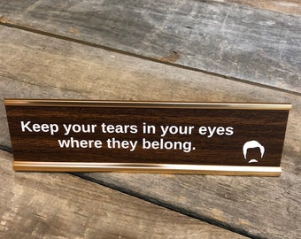 Ron Swanson ""Keep your tears in your eyes where they belong" Desk Sign | Name Plate Funny Boss Gag Gift