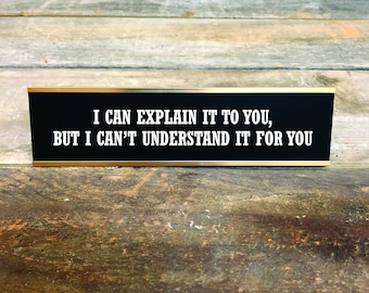 CAN EXPLAIN Can't Explain Custom Engraved Desk Sign | Funny Boss Gag Gift Friend | Office Gift | Gag Gift | Your Saying Here | Office Decor