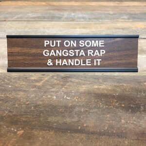 Engraved Put on Some Gangsta Rap and Handle it Desk Sign Name Plate Funny Boss Gag Gift image 3