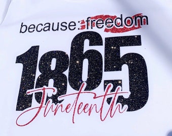 May include: White t-shirt with black glitter text that reads "because: freedom 1865 Juneteenth" in red glitter. The hashtag #Makeitpersonal is printed on the shirt.