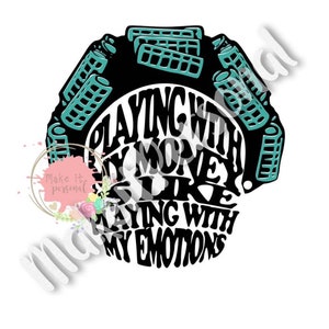 May include: Black and teal graphic design with the text "Playing with my money is like playing with my emotions".