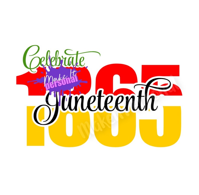May include: Celebrate Juneteenth 1865 graphic with red, yellow, and gold text. The text "Make it personal" is in a purple splatter paint design.