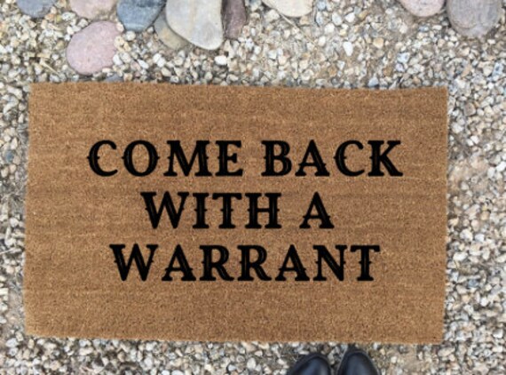 Come Back With A Warrant