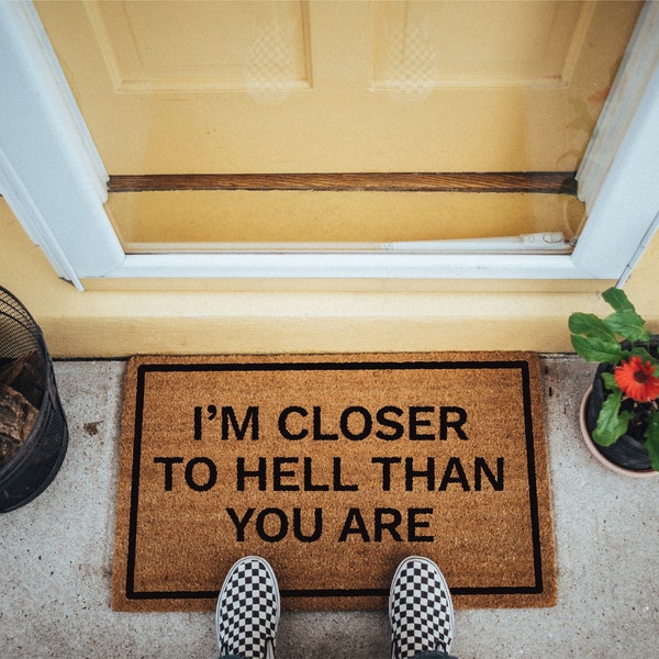 Funny doormat | I'm Closer To Hell Than You Are coir doormat 20"x30" | Funny welcome mat | Doormat quote