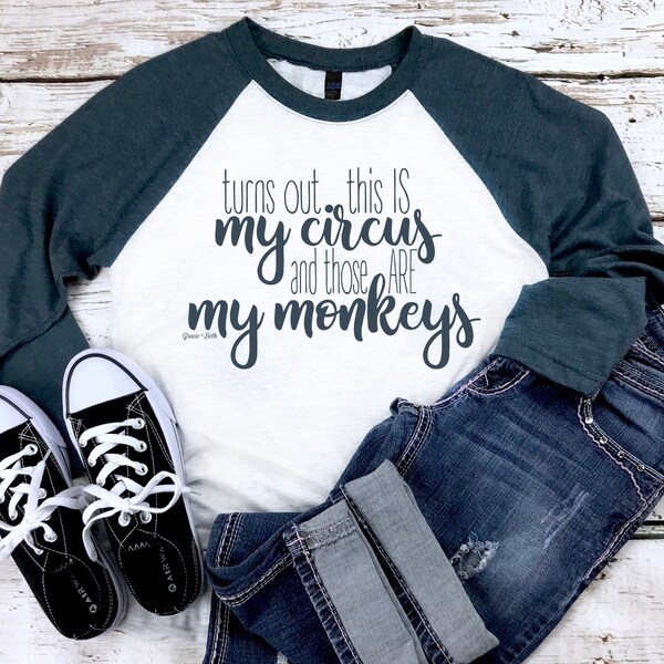 CLEARANCE | This IS My Circus and Those ARE My Monkeys Raglan T-Shirt || Baseball Raglan Mom Shirt || Gracie + Beth Creations