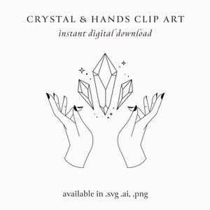 May include: Line art illustration of two hands holding a crystal with smaller crystals and stars around it. The text "CRYSTAL & HANDS CLIP ART" and "instant digital download" is above the image. The text "available in .svg, .ai, .png" is below the image.