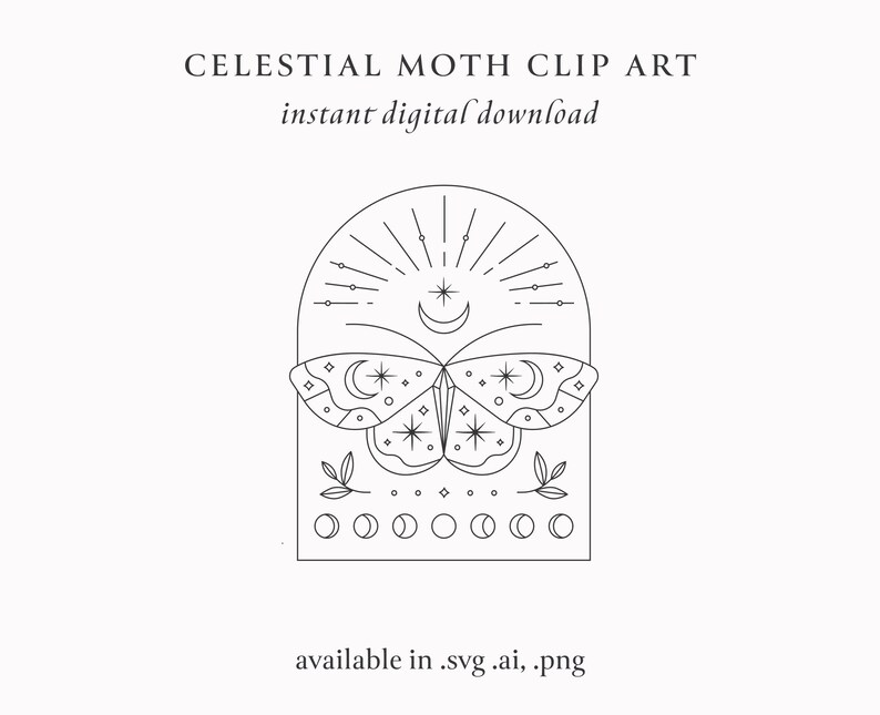 May include: A black and white line art illustration of a celestial moth with stars, moons, and a crescent moon. The moth is inside an arch with radiating lines. The text "CELESTIAL MOTH CLIP ART" and "instant digital download" is above the moth. The text "available in .svg .ai, .png" is below the moth.