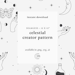 May include: A seamless pattern featuring celestial and mystical elements, including hands, moons, stars, crystals, a butterfly, a sun, and a bottle. The pattern is available in PNG, SVG, and AI formats. The text "instant download", "SEAMLESS - 12 X 12", "celestial creator pattern", and "available in .png, .svg, .ai" is included in the image.