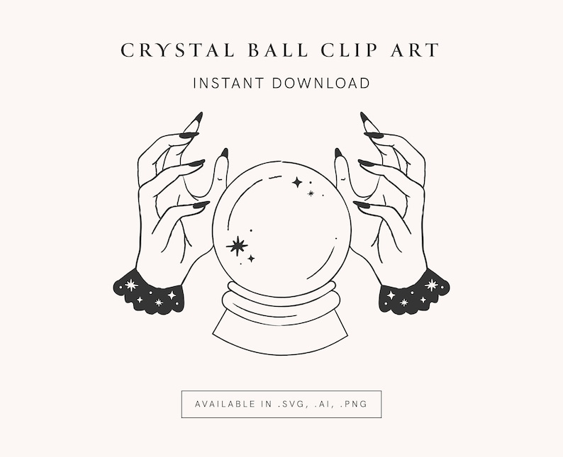 May include: A black and white line drawing of a hand holding a crystal ball. The hand is adorned with long nails and a bracelet with stars. The crystal ball is surrounded by small stars. The text "CRYSTAL BALL CLIP ART" and "INSTANT DOWNLOAD" is above the image. The text "AVAILABLE IN .SVG, .AI, .PNG" is below the image.
