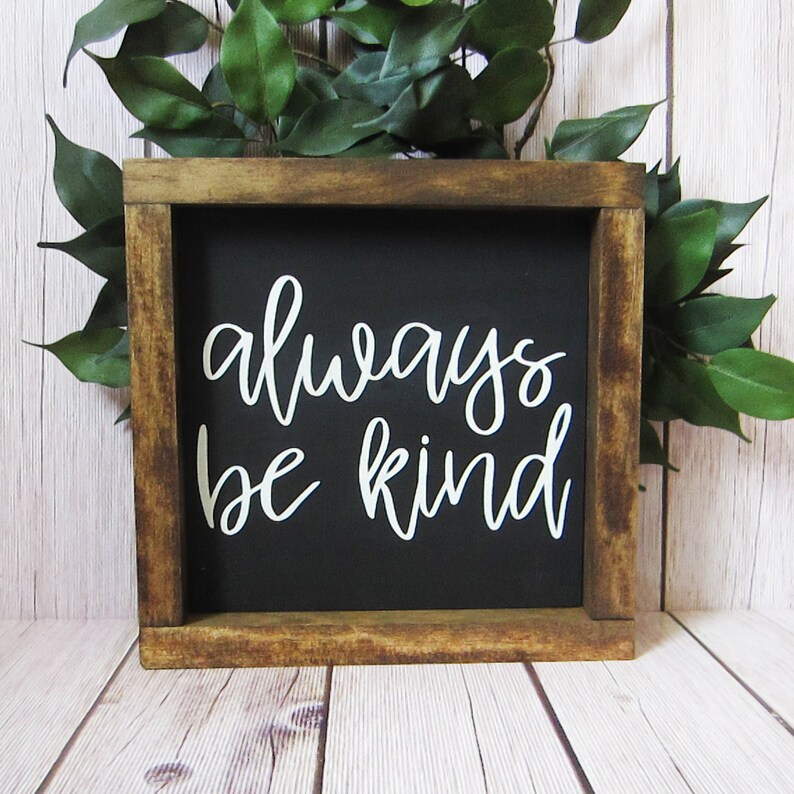 Always Be Kind Sign Wood Sign Farmhouse Sign Rustic Sign Etsy