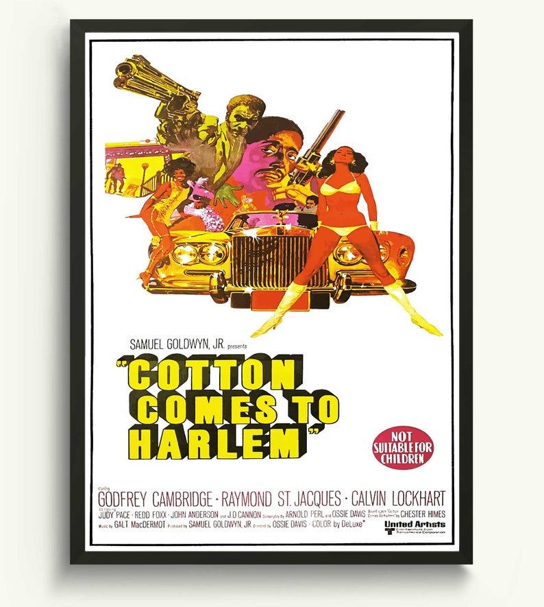 May include: A film poster for the movie "Cotton Comes to Harlem" starring Godfrey Cambridge, Raymond St. Jacques, and Calvin Lockhart. The poster features a colourful illustration of the actors in a car with a woman in a bikini standing in front of the car. The text "Not Suitable for Children" is in a red circle at the bottom right of the poster.
