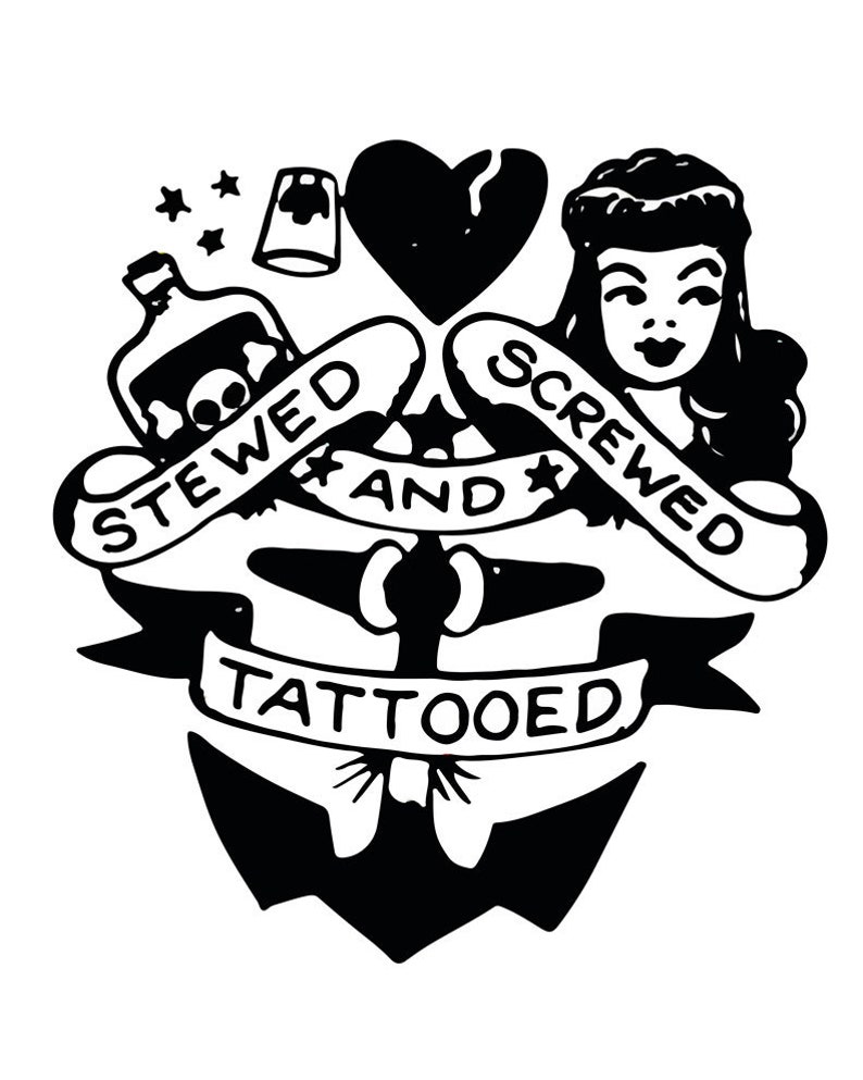 May include: Black and white illustration of a tattoo design with an anchor, a heart, a bottle, a woman, and the text "Stewed and Screwed Tattooed".