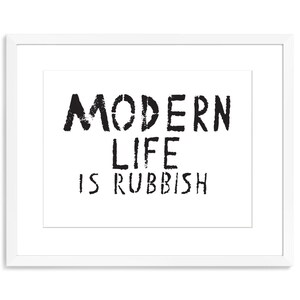 May include: Black and white typography print with the text "MODERN LIFE IS RUBBISH".