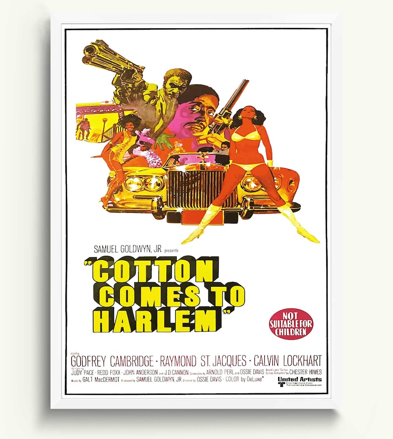 May include: A vintage film poster for the movie "Cotton Comes to Harlem" starring Godfrey Cambridge, Raymond St. Jacques, and Calvin Lockhart. The poster features a colourful illustration of a car, a woman in a bikini, and several men holding guns. The text "Not Suitable for Children" is displayed in a red circle.