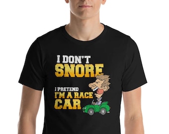 I Don't Snore I Pretend I'm A Race Car Funny Short-Sleeve Unisex T-Shirt