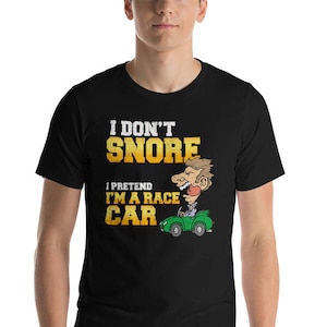 I Don&#39;t Snore I Pretend I&#39;m A Race Car Funny Short-Sleeve Unisex T-Shirt