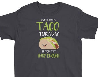 Every Day Is Taco Tuesday If You Try Hard Enough Youth Short Sleeve T-Shirt