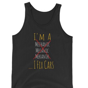 I&#39;m A Mechanic I Fix Cars Funny Novelty Gift Unisex Tank Top