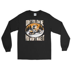 Don&#39;t Follow Me You Won&#39;t Make It Snowmobile Long Sleeve T-Shirt