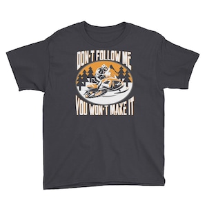 Don&#39;t Follow Me You Won&#39;t Make It Snowmobile Youth Short Sleeve T-Shirt