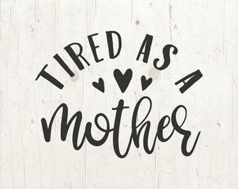Tired as a mother svg | Etsy