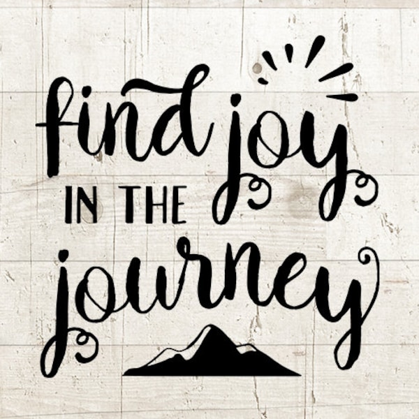 motivational svg sayings, inspirational svg, Find Joy in the Journey svg, Faith svg, Quote svg, Saying svg, Christian svg