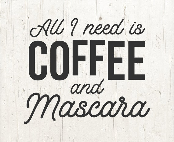 Download All I Need Is Coffee And Mascara Svg Coffee Svg Mom Svg Etsy