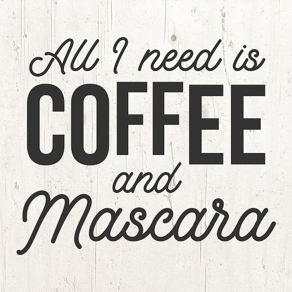 All I Need Is Coffee And Mascara Svg, Coffee Svg, Mom Svg, Mascara svg, coffee mascara svg, Files for Cricut Svg Files For Silhouette Svg