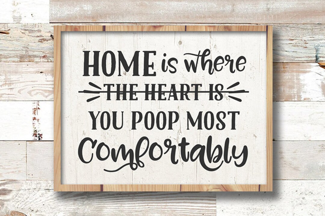 Farmhouse Decor, Home is Where You Poop Most Comfortably Svg, Home Svg, Funny Svg, Bathroom