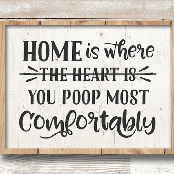 Farmhouse Decor, Home Is Where You Poop Most Comfortably svg, Home svg, Funny svg, Bathroom Decor, Housewarming Gift, Couples Gift