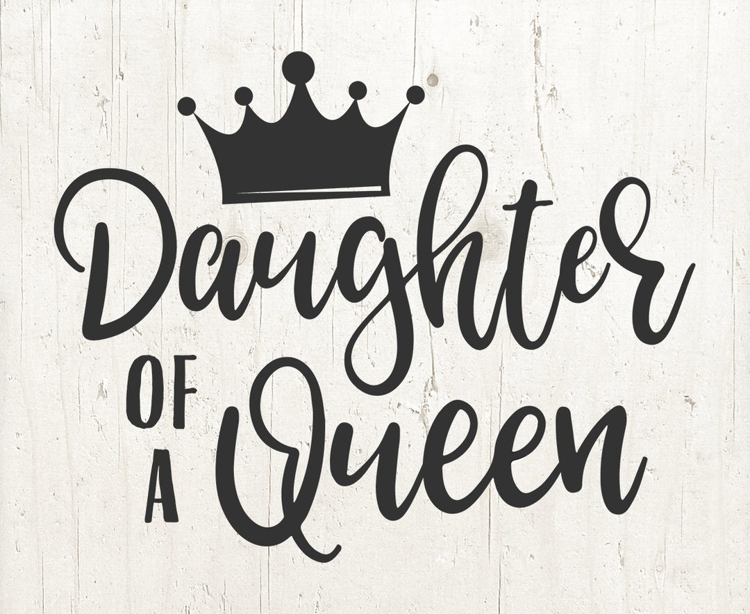 Daughter Of A Queen Svg Crown Svg Daughter Svg Mothers Day Svg Files
