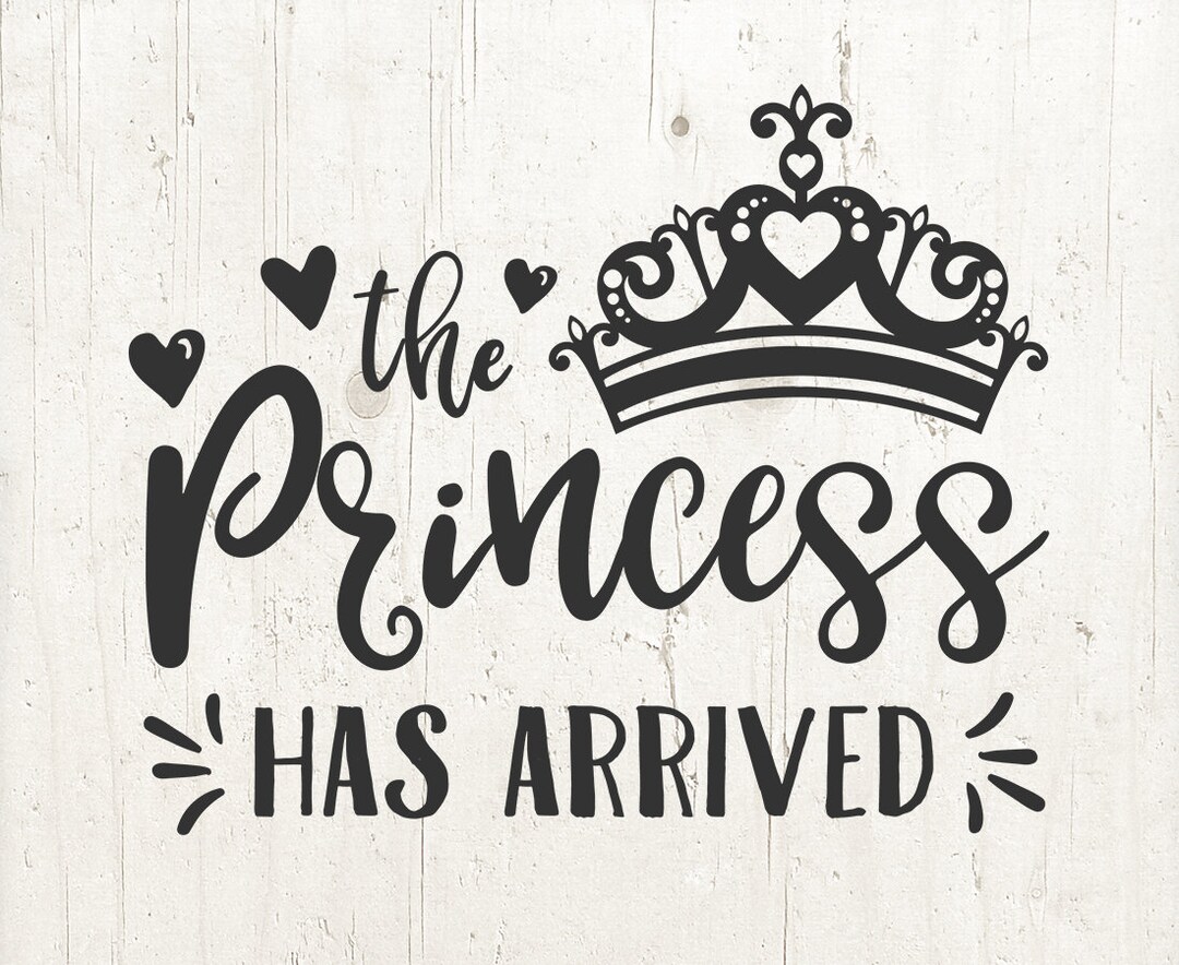 The Princess Has Arrived Svg Baby Girl Svg Hello World New Baby Svg ...