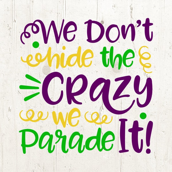 We Don't Hide The Crazy We Parade It svg, Mardi Gras SVG DXF PNG Jpg Files for Cameo or Cricut - Louisiana Svg, Fat Tuesday Svg