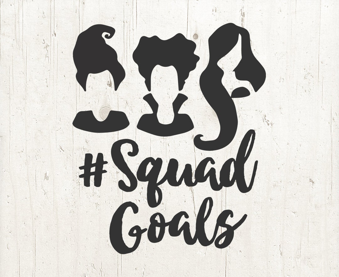 Sanderson Sisters SVG: Hocus Pocus Squad Goals Cut Files (digital ...