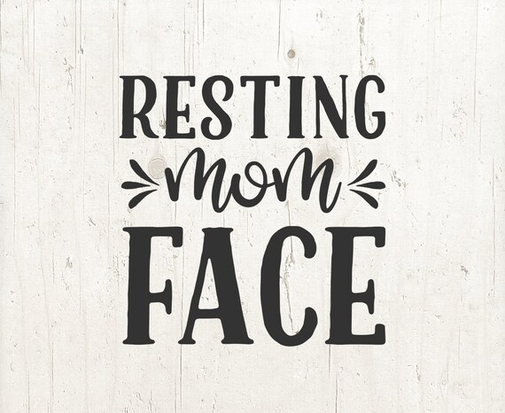 Download Resting Mom Face Mom Life Svg Sayings Svg Svg Cut File Svg Etsy
