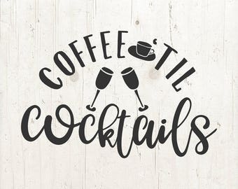 Coffee Till Cocktails, Funny svg, Coffee Lover, Coffee Till Cocktails SVG Cut File
