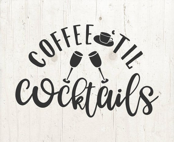 Download Coffee Till Cocktails Funny Svg Coffee Lover Coffee Till Etsy