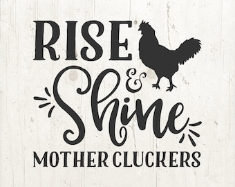 Rise and Shine Mother Cluckers SVG: Rooster Farmhouse Sign (Digital File)