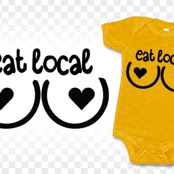 Baby svg funny, Eat Local SVG, breastfeeding svg, baby svg for girls boys, baby svg onesies, baby svg bibs, baby svg files