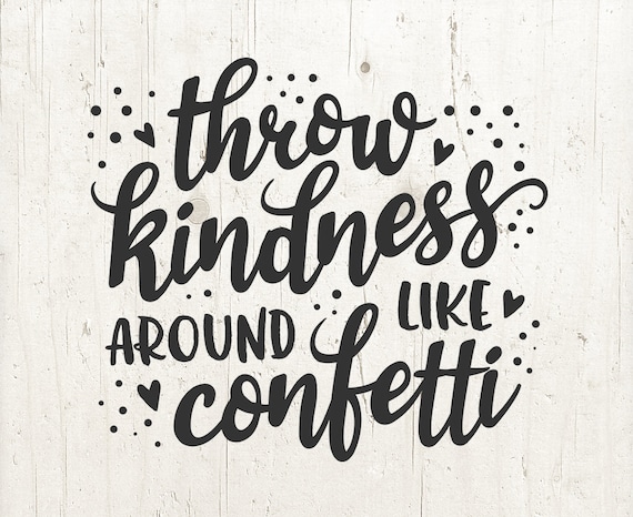 Download Throw Kindness Around Like Confetti Svg Positive Quote Svg Etsy